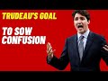 Justin Trudeau&#39;s Goal: To Sow Confusion, not to be held Accountable!