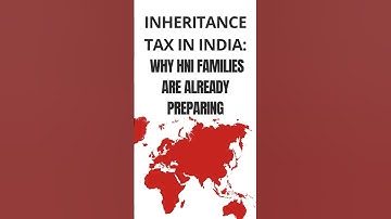 Inheritance Tax in India Explained | Why Wealthy Families Are Preparing with Trusts & Insurance