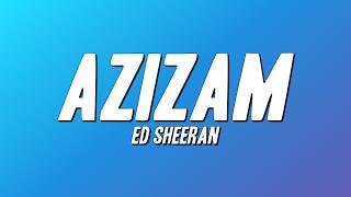 Ed Sheeran - Azizam (Lyrics)