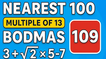 Dichtstbijzijnde 100|veelvoud van 13 tussen 100 en 110|BODMAS|irrationeel getal tussen