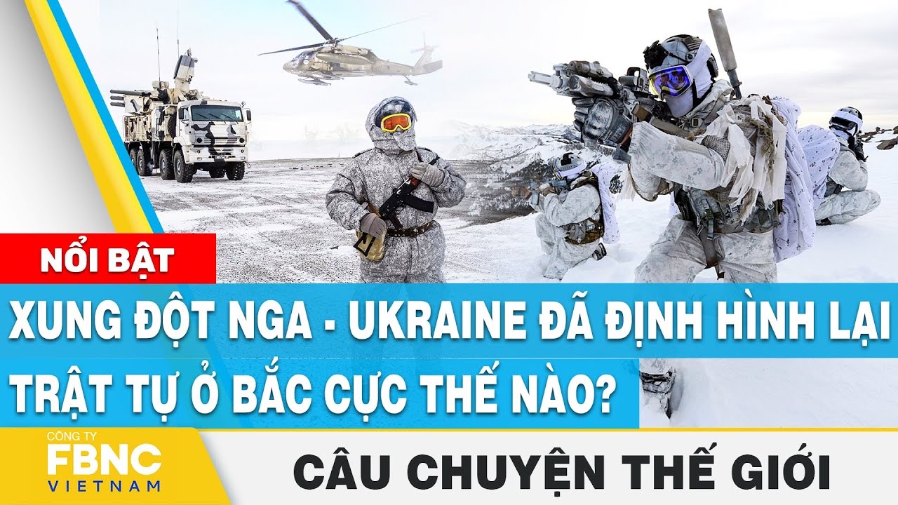 Xung đột Nga - Ukraine đã định hình lại trật tự ở Bắc... - youtube