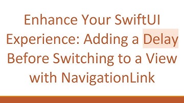 Enhance Your SwiftUI Experience: Adding a Delay Before Switching to a View with NavigationLink