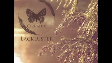 Circadia - LackLuster - One Step Forward [Two Steps Back]