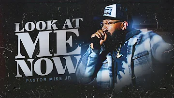 Look at me now// pastor mike jr