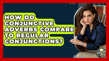 How Do Conjunctive Adverbs Compare To Regular Conjunctions? - Lexicon Lounge
