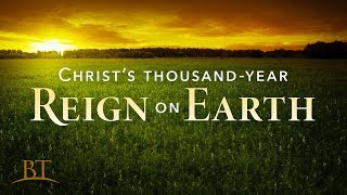 Beyond Today  -- Christ’s Thousand-Year Reign on Earth