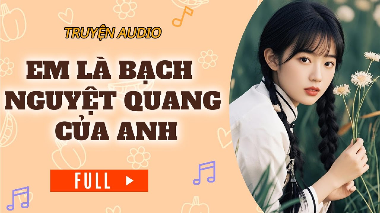 [TRUYỆN AUDIO] || EM LÀ BẠCH NGUYỆT QUANG CỦA ANH || LEMON AUDIO