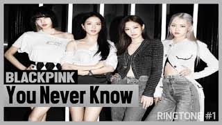 BLACKPINK - YOU NEVER KNOW (RINGTONE) #1 | THE ALBUM | DOWNLOAD 👇