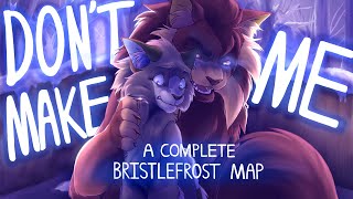 Don&#39;t Make Me - Bristlefrost Complete MAP