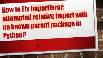 How to Fix ImportError: attempted relative import with no known parent package in Python?