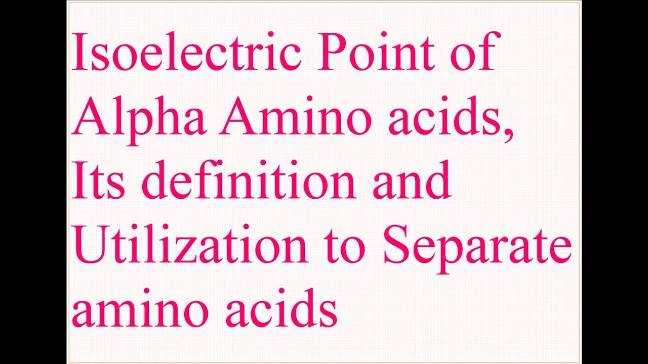 Isoelectric Point of Alpha Amino acids, Its definition and Utilisation to Separate amino acids