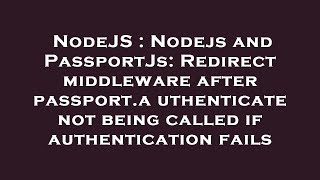 NodeJS : Nodejs and PassportJs: Redirect middleware after passport.authenticate not being called if
