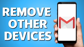 how to remove gmail account from other's device (logout gmail)