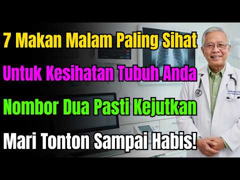 7 Hidangan Makan Malam Yang Paling Sihat Untuk Anda, Nombor 2 Pasti Akan Mengejutkan Anda!