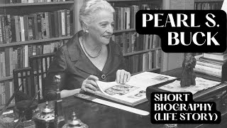 Pearl S. Buck - Short Biography (Life Story)