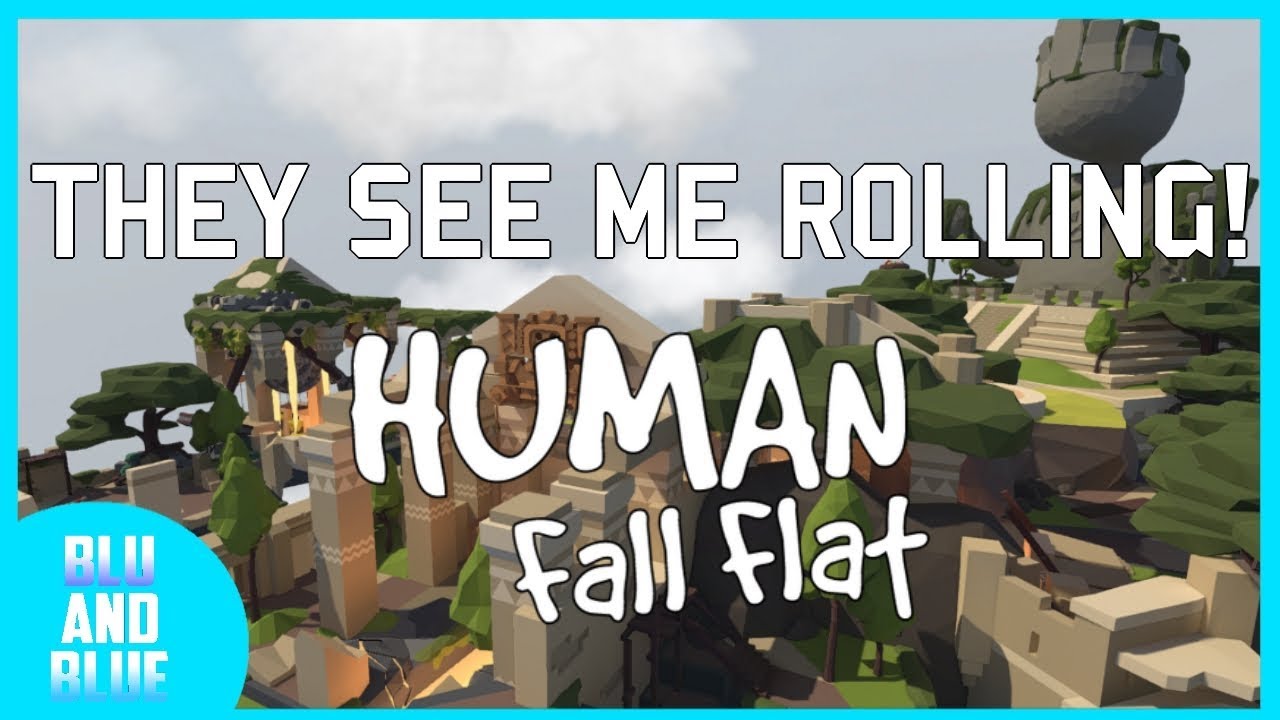 THEY SEE ME ROLLIN' Human Fall Flat YouTube