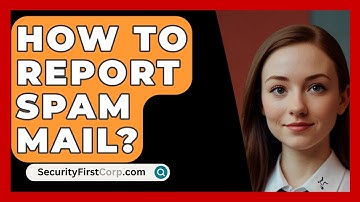 How To Report Spam Mail? - SecurityFirstCorp.com
