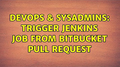 DevOps & SysAdmins: Trigger Jenkins job from Bitbucket Pull Request (2 Solutions!!)