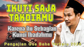 Ikuti Saja Takdirmu Karena Itu Terbaik Untukmu  Gus Baha gusbahaterbaru gusbaha