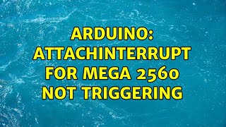 Arduino: attachInterrupt for mega 2560 not triggering