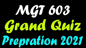 MGT603 Grand Quiz Preparation Spring 2021 | Grand Quiz Preparation Spring 2021