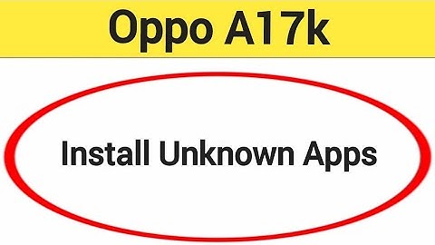 How to install unknown apps, install APK, Oppo A17k me third party app install kaise karen, app inst