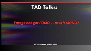 Farage has got FOMO. . . or is it MONO?