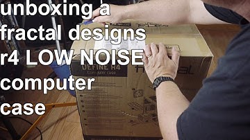 Unboxing Fractal Design R4 Low Noise Computer Case