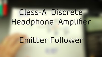 #002 - Emitter Follower (Class-A Discrete Headphone Amplifier Project)