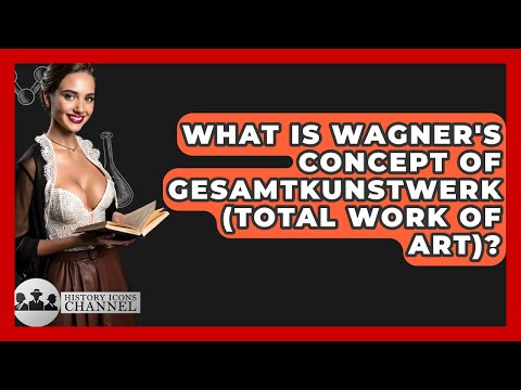 What Is Wagner S Concept Of Gesamtkunstwerk Total Work Of Art History Icons Channel