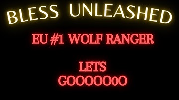 Bless Unleashed PC  #1 EU Wolf Ranger  - 35S N  40S GRIND  - Dim