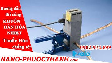 NANO PHƯỚC THÀNH : Hướng dẫn khuôn hàn hóa nhiệt đúng cách - cọc tiếp địa chống sét - 0902974899