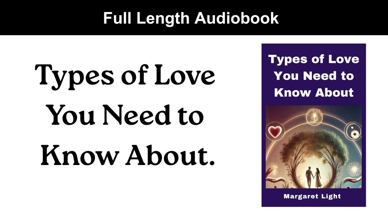 Types of Love  You Need to  Know About. (Audiobook).
