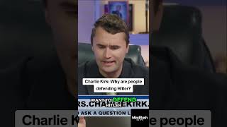 Charlie Kirk: Why Are People Defending Hitler?