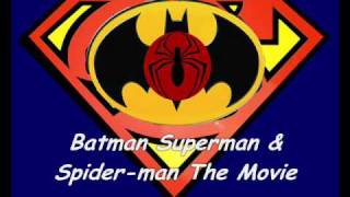 Batman Superman & Spider-man The Movie: IS HERE!!!