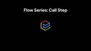 Flow Series: Part 1 - Call Step