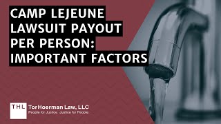 Camp Lejeune Lawsuit Payout per Person Important Factors