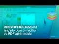 ONLYOFFICE Docs 8.1 lançado com um editor de PDF aprimorado