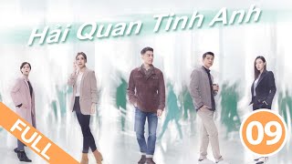 Hải Quan Tinh Anh – Tập 9 (Lồng Tiếng) Viên Vỹ Hào,Huỳnh Trí Văn,Trần Gia Lạc