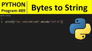 Python Program #89 - Convert Bytes to a String in Python