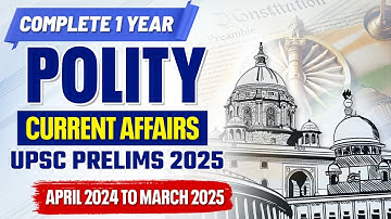 UPSC Prelims 2025 : Complete 1 Year Indian Polity Current Affairs Revision | UPSC | IAS