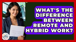 What's The Difference Between Remote And Hybrid Work? - Job Success Network