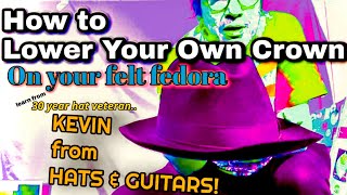 HOW TO LOWER THE CROWN ON YOUR FEDORA At Home!