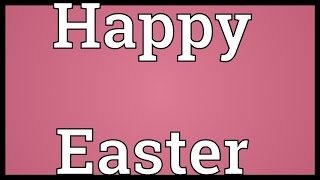 Happy Easter Meaning