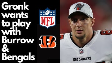 Gronk wants to play with Joe Burrow and the Bengals?!