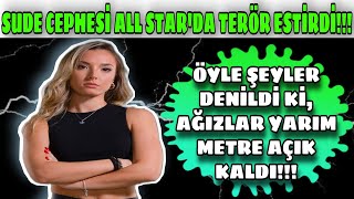 SUDE CEPHESİ ALL STAR'DA TERÖR ESTİRDİ!!! ÖYLE ŞEYLER DENİLDİ Kİ, AĞIZLAR YARIM METRE AÇIK KALDI...