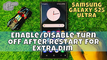 How to Enable/Disable Turn Off After Restart For Extra Dim Samsung Galaxy S25 Ultra