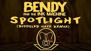 Bendy and The Ink Machine: Spotlight (Distilled Hate Remix)