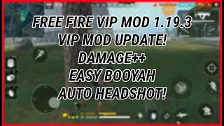 FREE FIRE VIP MOD UPDATE 1.19.3  BURST DAMAGE - EASY BOOYAH - AUTO HEADSHOOT 