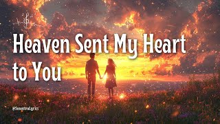 Heaven Sent My Heart To You   A Heavenly Romantic Christian Love Ballad s